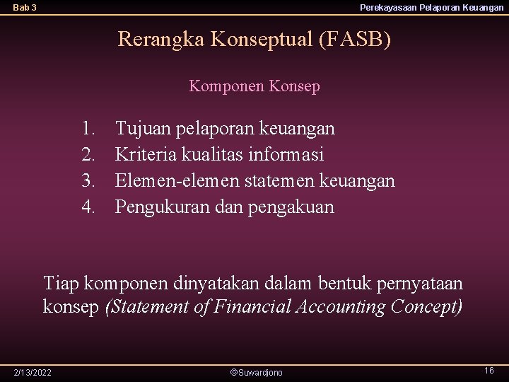 Bab 3 Perekayasaan Pelaporan Keuangan Rerangka Konseptual (FASB) Komponen Konsep 1. 2. 3. 4.