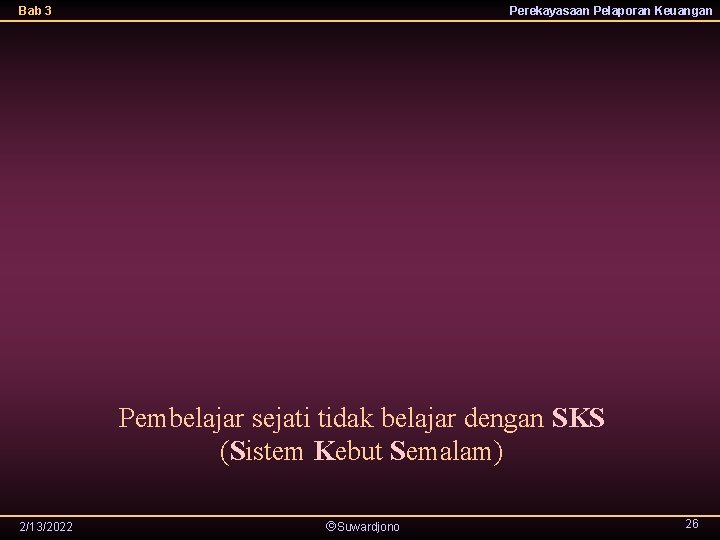 Bab 3 Perekayasaan Pelaporan Keuangan Pembelajar sejati tidak belajar dengan SKS (Sistem Kebut Semalam)