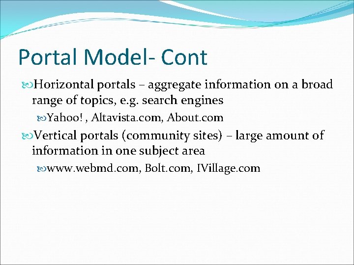 Portal Model- Cont Horizontal portals – aggregate information on a broad range of topics,