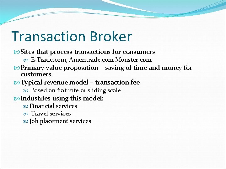 Transaction Broker Sites that process transactions for consumers E-Trade. com, Ameritrade. com Monster. com