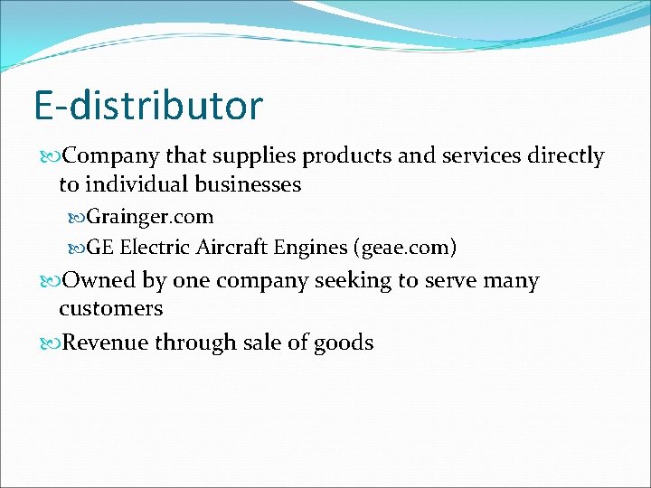 E-distributor Company that supplies products and services directly to individual businesses Grainger. com GE