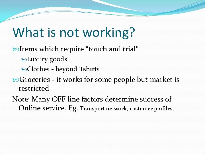 What is not working? Items which require “touch and trial” Luxury goods Clothes -