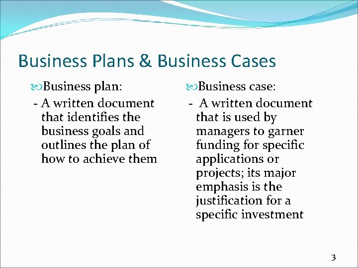 Business Plans & Business Cases Business plan: - A written document that identifies the