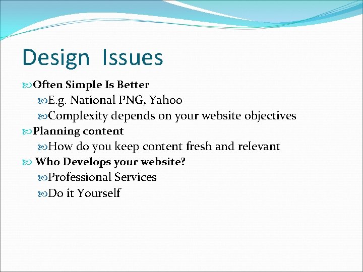 Design Issues Often Simple Is Better E. g. National PNG, Yahoo Complexity depends on