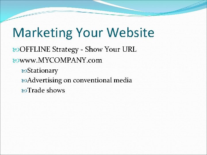 Marketing Your Website OFFLINE Strategy - Show Your URL www. MYCOMPANY. com Stationary Advertising
