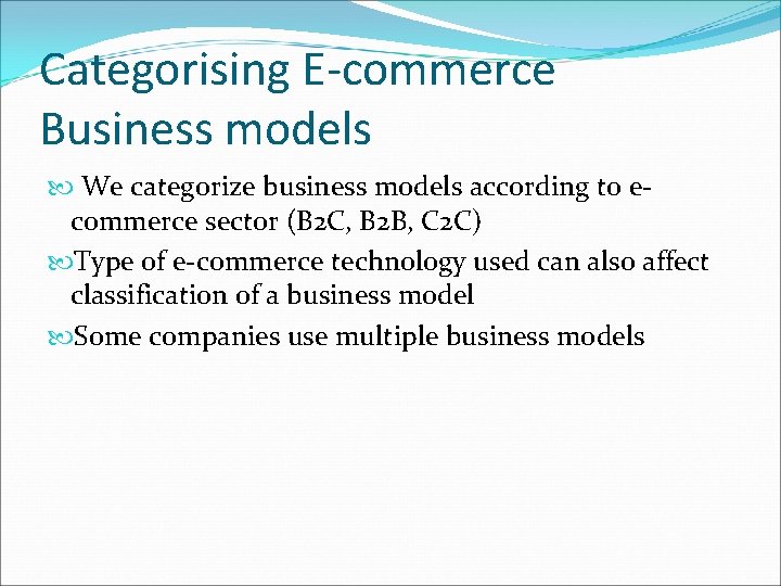 Categorising E-commerce Business models We categorize business models according to ecommerce sector (B 2
