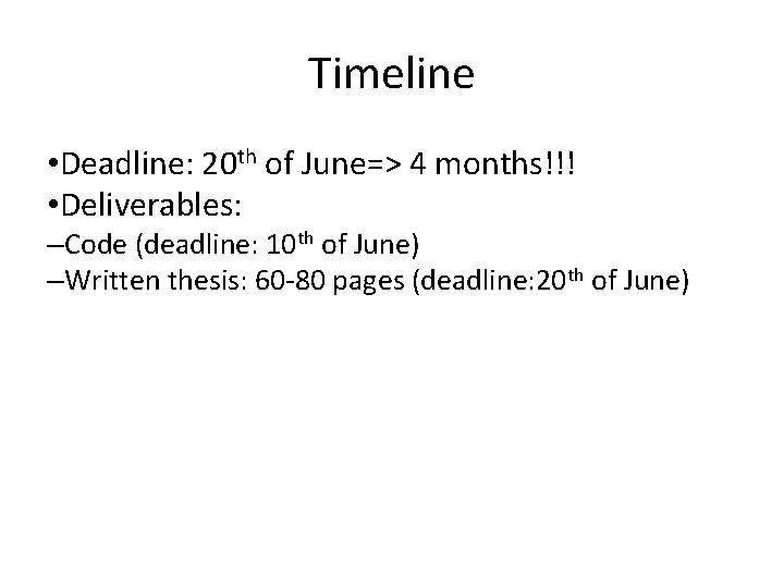 Timeline • Deadline: 20 th of June=> 4 months!!! • Deliverables: –Code (deadline: 10