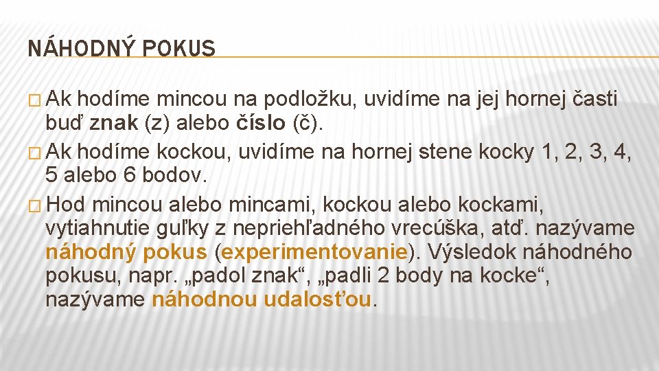 NÁHODNÝ POKUS � Ak hodíme mincou na podložku, uvidíme na jej hornej časti buď