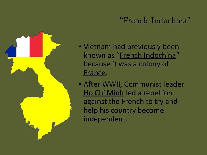 “French Indochina” • Vietnam had previously been known as “French Indochina” because it was