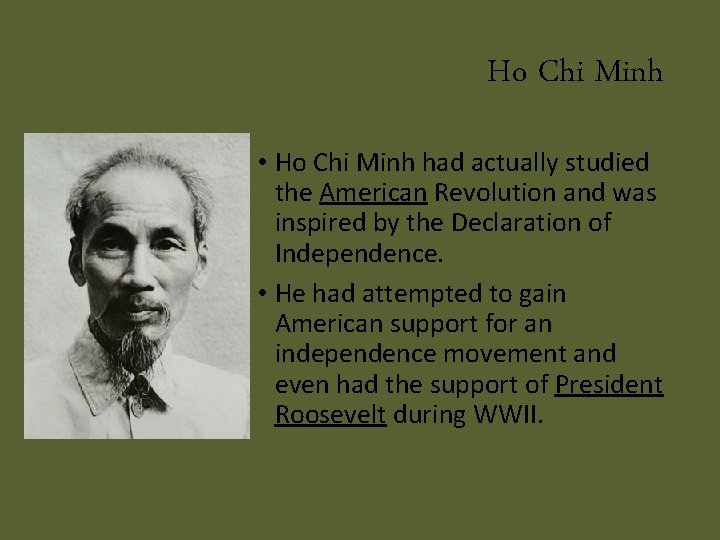 Ho Chi Minh • Ho Chi Minh had actually studied the American Revolution and