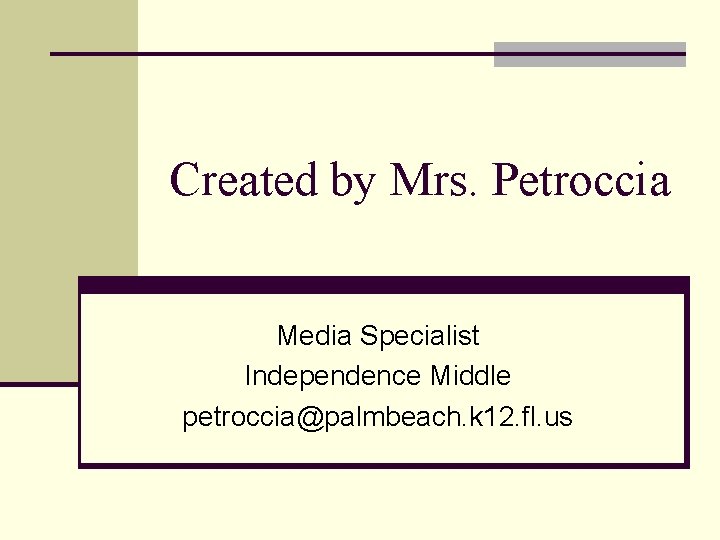 Created by Mrs. Petroccia Media Specialist Independence Middle petroccia@palmbeach. k 12. fl. us 