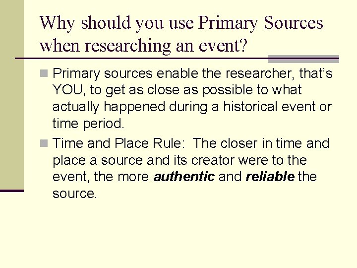 Why should you use Primary Sources when researching an event? n Primary sources enable
