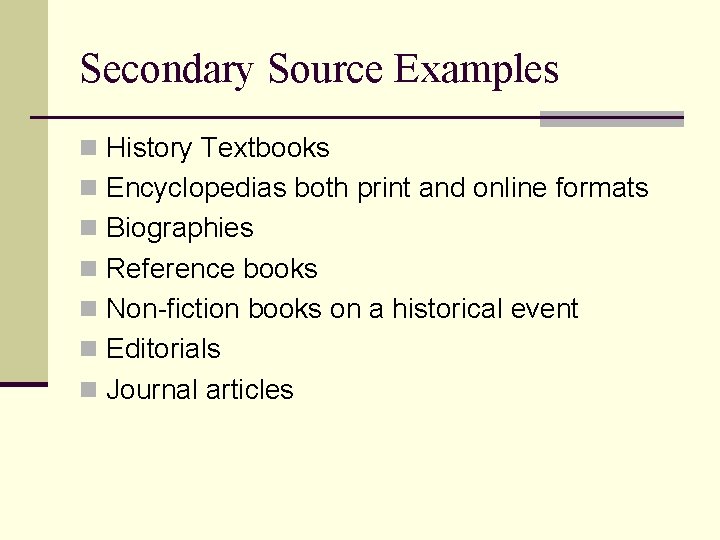 Secondary Source Examples n History Textbooks n Encyclopedias both print and online formats n