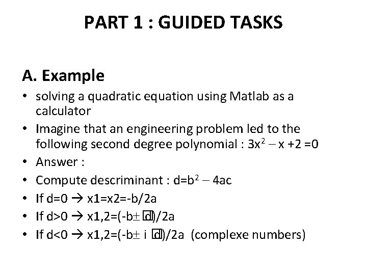 PART 1 : GUIDED TASKS A. Example • solving a quadratic equation using Matlab