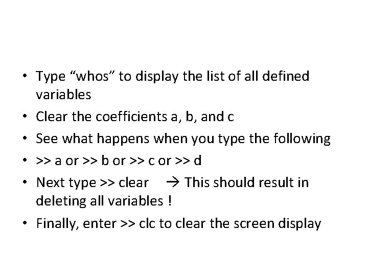  • Type “whos” to display the list of all defined variables • Clear