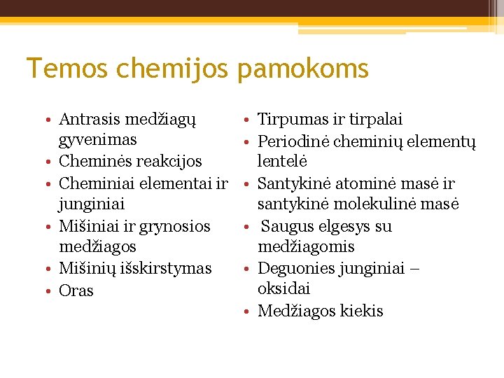 Temos chemijos pamokoms • Antrasis medžiagų gyvenimas • Cheminės reakcijos • Cheminiai elementai ir