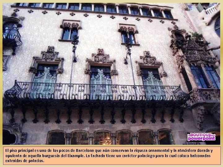 El piso principal es uno de los pocos de Barcelona que aún conservan la