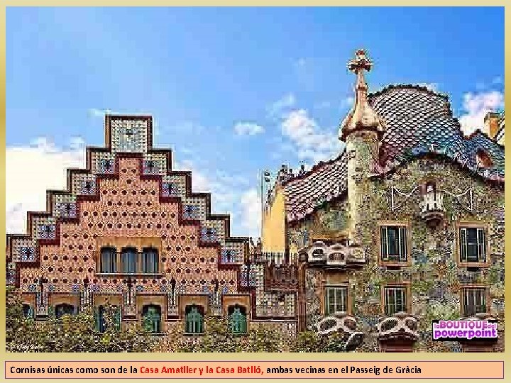 Cornisas únicas como son de la Casa Amatller y la Casa Batlló, ambas vecinas