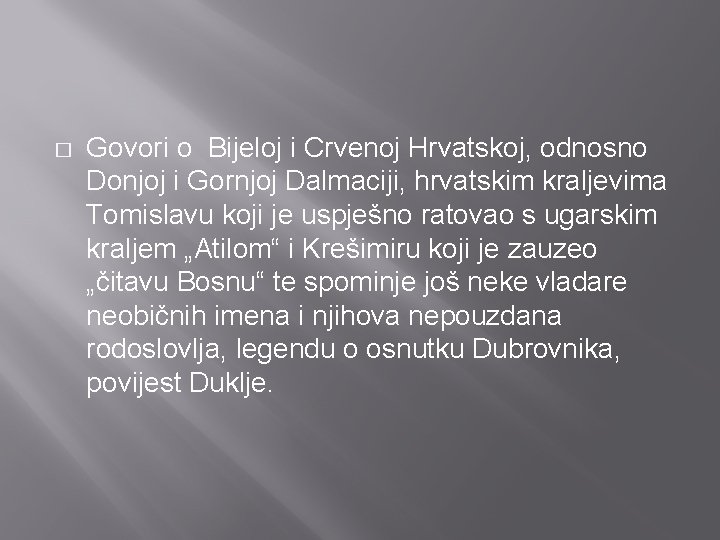 � Govori o Bijeloj i Crvenoj Hrvatskoj, odnosno Donjoj i Gornjoj Dalmaciji, hrvatskim kraljevima