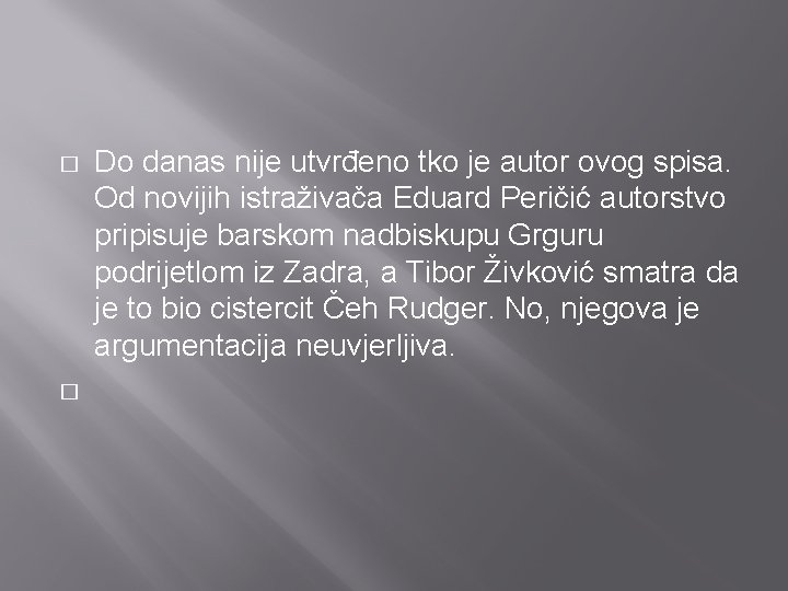 � � Do danas nije utvrđeno tko je autor ovog spisa. Od novijih istraživača