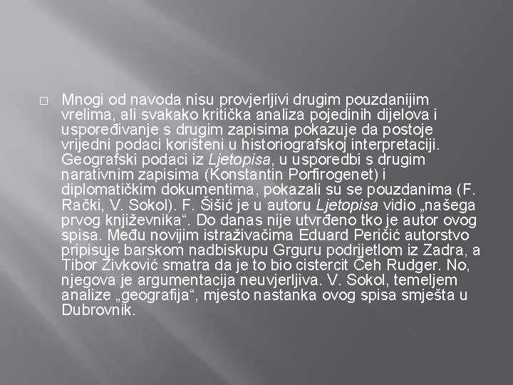 � Mnogi od navoda nisu provjerljivi drugim pouzdanijim vrelima, ali svakako kritička analiza pojedinih