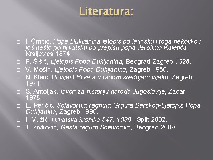 Literatura: � � � � I. Črnčić, Popa Dukljanina letopis po latinsku i toga