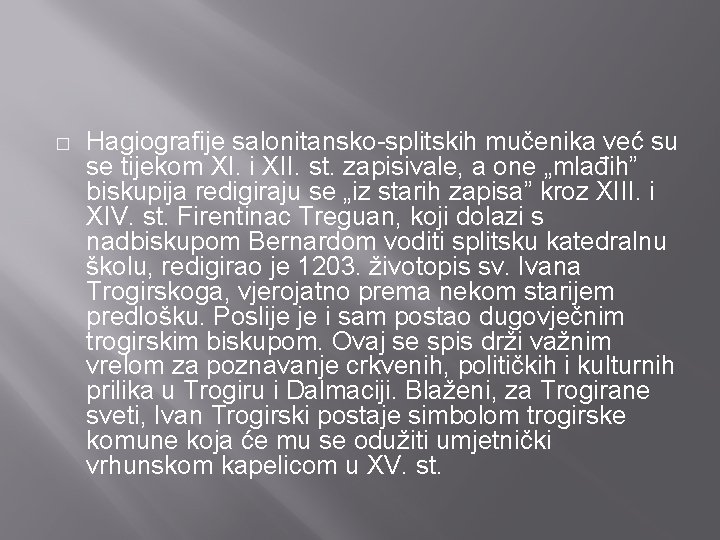 � Hagiografije salonitansko-splitskih mučenika već su se tijekom XI. i XII. st. zapisivale, a