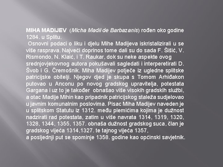 MIHA MADIJEV (Micha Madii de Barbazanis) rođen oko godine 1284. u Splitu. Osnovni podaci