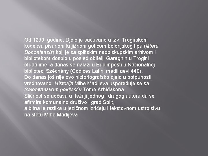 Od 1290. godine. Djelo je sačuvano u tzv. Trogirskom kodeksu pisanom knjižnom goticom bolonjskog