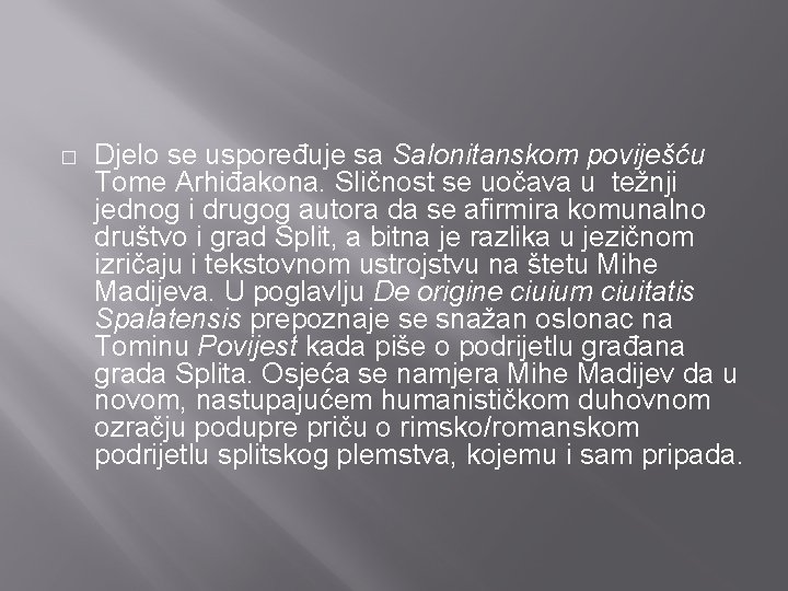 � Djelo se uspoređuje sa Salonitanskom poviješću Tome Arhiđakona. Sličnost se uočava u težnji