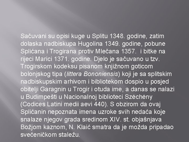 Sačuvani su opisi kuge u Splitu 1348. godine, zatim dolaska nadbiskupa Hugolina 1349. godine,