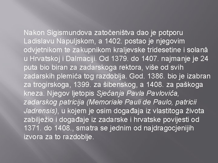 Nakon Sigismundova zatočeništva dao je potporu Ladislavu Napuljskom, a 1402. postao je njegovim odvjetnikom