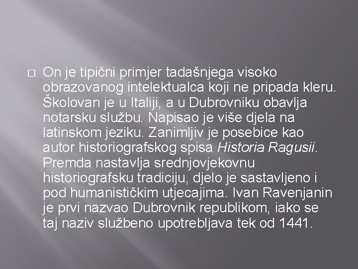 � On je tipični primjer tadašnjega visoko obrazovanog intelektualca koji ne pripada kleru. Školovan