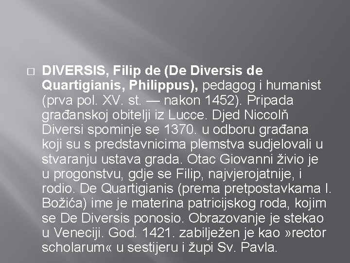 � DIVERSIS, Filip de (De Diversis de Quartigianis, Philippus), pedagog i humanist (prva pol.