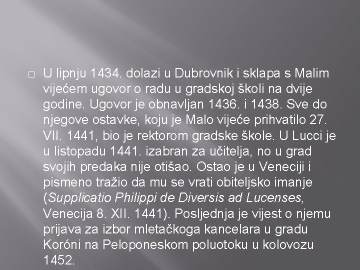 � U lipnju 1434. dolazi u Dubrovnik i sklapa s Malim vijećem ugovor o