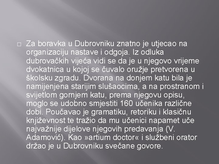 � Za boravka u Dubrovniku znatno je utjecao na organizaciju nastave i odgoja. Iz