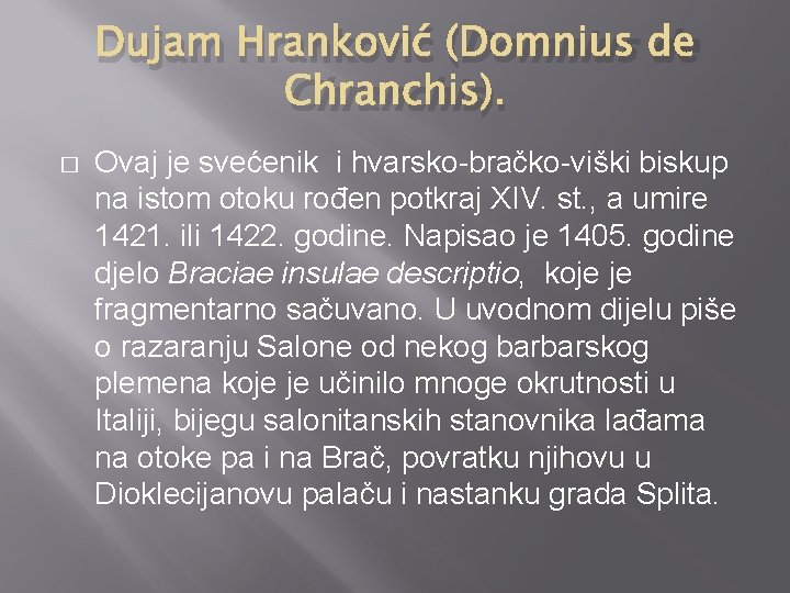 Dujam Hranković (Domnius de Chranchis). � Ovaj je svećenik i hvarsko-bračko-viški biskup na istom