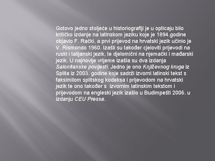 Gotovo jedno stoljeće u historiografiji je u opticaju bilo kritičko izdanje na latinskom jeziku