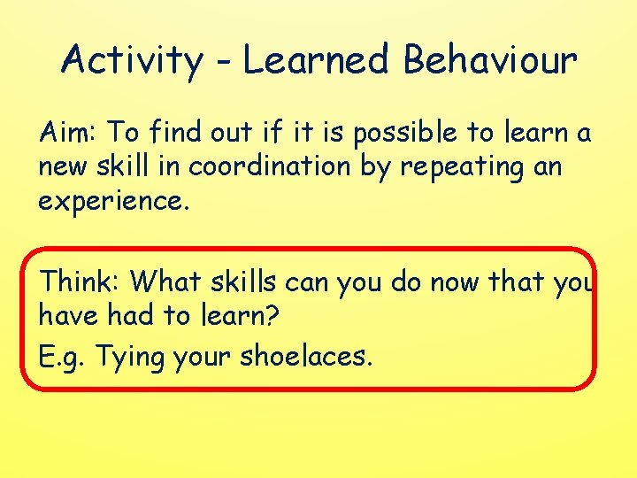 Activity - Learned Behaviour Aim: To find out if it is possible to learn