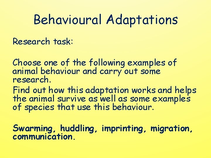 Behavioural Adaptations Research task: Choose one of the following examples of animal behaviour and