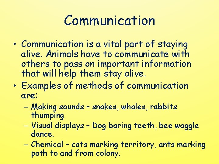 Communication • Communication is a vital part of staying alive. Animals have to communicate