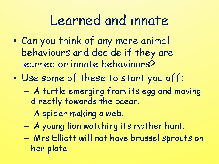 Learned and innate • Can you think of any more animal behaviours and decide