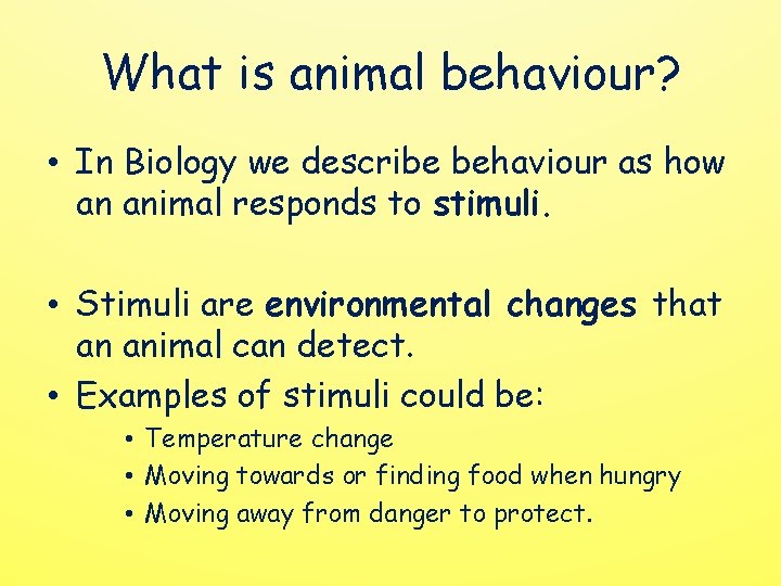 What is animal behaviour? • In Biology we describe behaviour as how an animal