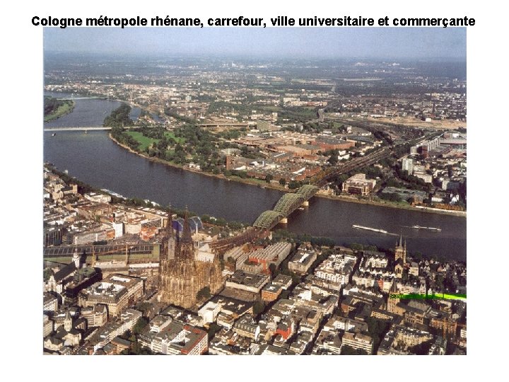 Cologne métropole rhénane, carrefour, ville universitaire et commerçante 