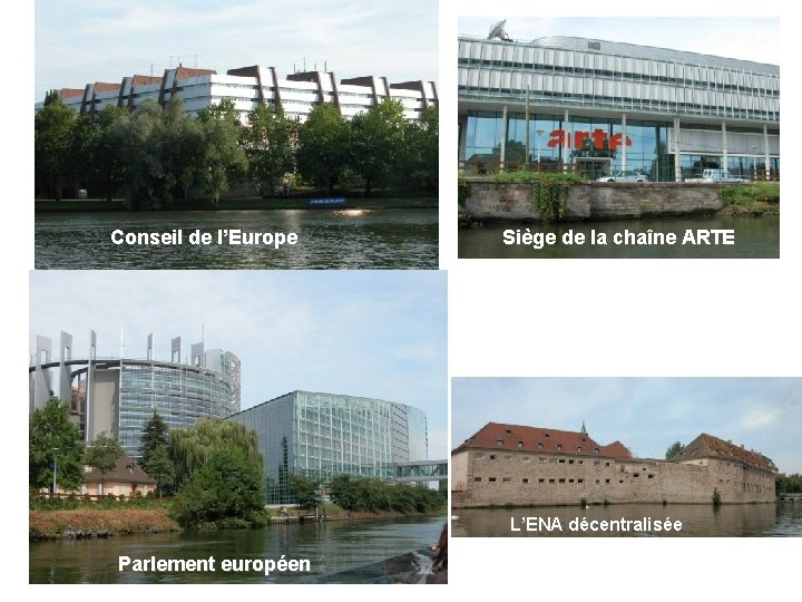 Conseil de l’Europe Siège de la chaîne ARTE L’ENA décentralisée Parlement européen 