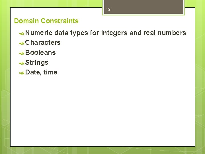 12 Domain Constraints Numeric data types for integers and real numbers Characters Booleans Strings 12 Domain Constraints Numeric data types for integers and real numbers Characters Booleans Strings