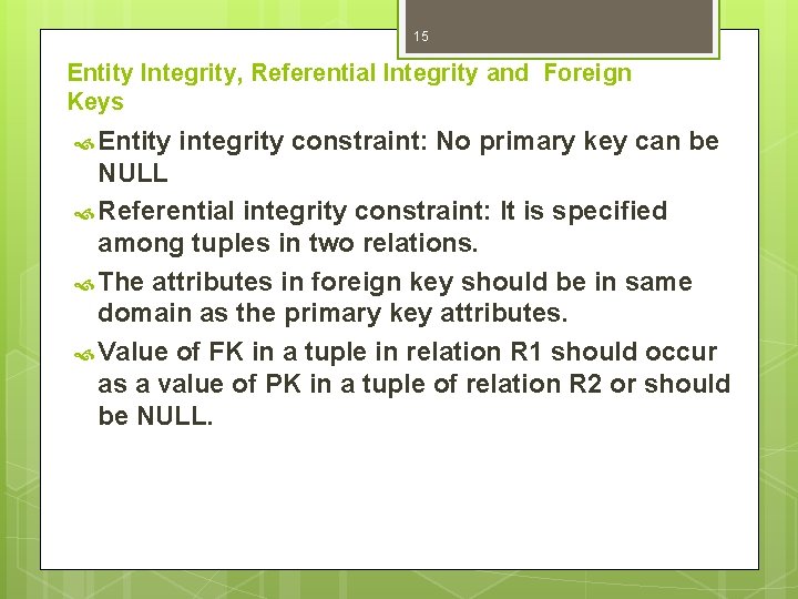 15 Entity Integrity, Referential Integrity and Foreign Keys Entity integrity constraint: No primary key 15 Entity Integrity, Referential Integrity and Foreign Keys Entity integrity constraint: No primary key