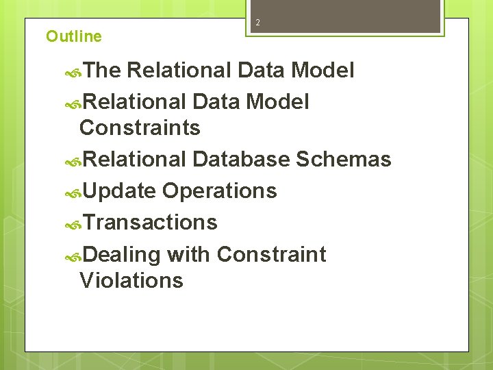 2 Outline The Relational Data Model Constraints Relational Database Schemas Update Operations Transactions Dealing 2 Outline The Relational Data Model Constraints Relational Database Schemas Update Operations Transactions Dealing
