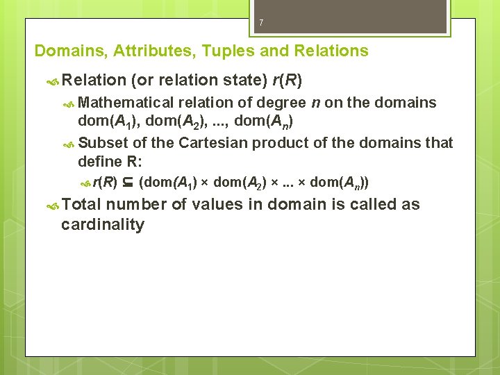7 Domains, Attributes, Tuples and Relations Relation (or relation state) r(R) Mathematical relation of 7 Domains, Attributes, Tuples and Relations Relation (or relation state) r(R) Mathematical relation of