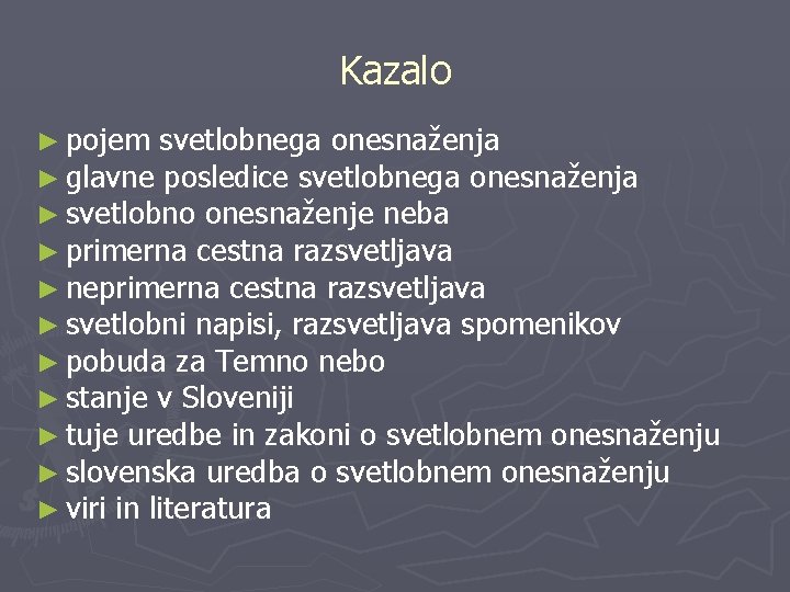 Kazalo ► pojem svetlobnega onesnaženja ► glavne posledice svetlobnega onesnaženja ► svetlobno onesnaženje neba